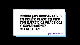 Domina los Comparativos en Inglés Clase en Vivo con Ejercicios Prácticos y Explicaciones Detalladas [upl. by Attej]