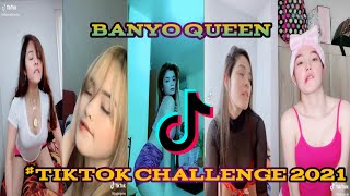 BANYO QUEEN  TIKTOK CHALLENGE COMPILATION 2021 [upl. by Idnas]