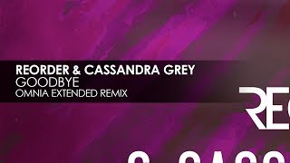 ReOrder amp Cassandra Grey  Goodbye Omnia Extended Remix [upl. by Arerrac]