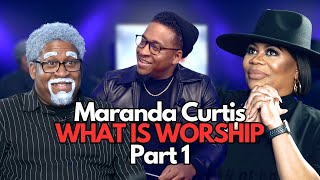 WHAT IS WORSHIP PART 1 FT MARANDA CURTIS [upl. by Demeter]