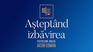 Așteptând izbăvirea  Iacob Coman [upl. by Everett]