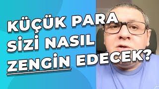 Küçük Parayla Yatırım Yöntemleri  Küçük Para Sizi Nasıl Zengin Edecek [upl. by Enneiviv]