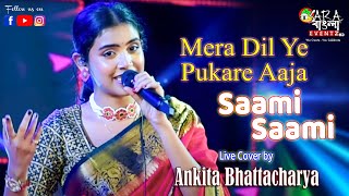 Mera Dil Ye Pukare X Saami Saami  Live Cover by Ankita Bhattacharyya [upl. by Munshi]