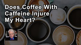 Does Coffee With Caffeine Injure My Heart  Caldwell Esselstyn Jr MD [upl. by Tildie]