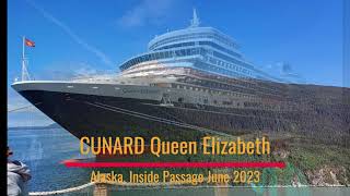 Cunard Queen Elizabeth Alaska Inside Passage June 2023 [upl. by Hege]