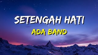 ADA Band  Setengah Hati Lirik [upl. by Eislek]