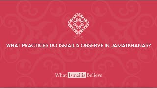 What practices do Ismailis observe in Jamatkhanas  What Ismailis Believe [upl. by Lynne]