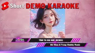 DEMO karaoke  Tinh Ta Hai Ngã Remix  Aki Khoa amp Trang Chubby Remix [upl. by Lyndel286]