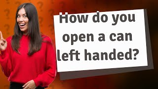 How do you open a can left handed [upl. by Atnoled]