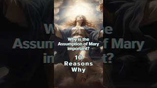 10 Reasons Why the Assumption of Mary is important Catholic Christianity [upl. by Mansoor517]