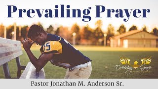 Prevailing Prayer – Part 4 “Call for the Elders” [upl. by Nolyad]