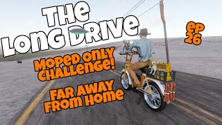 The Long Drive  Moped Only Challenge ep 26  Far Away From Home [upl. by Voss]