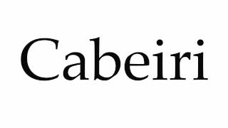 How to Pronounce Cabeiri [upl. by Fulmer]