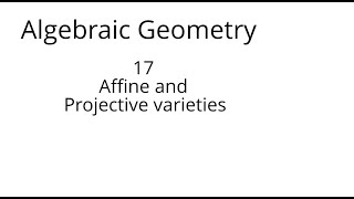 algebraic geometry 17 Affine and projective varieties [upl. by Rosalia]