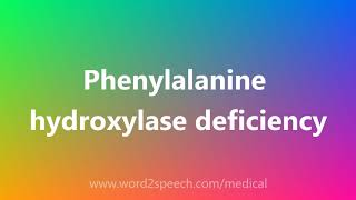 Phenylalanine hydroxylase deficiency  Medical Definition and Pronunciation [upl. by Rivi]