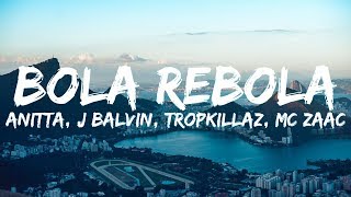 Anitta J Balvin Tropkillaz MC Zaac  Bola Rebola LetraLyrics [upl. by Grega]