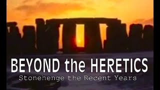 BEYOND the HERETICS Stonehenge the Recent Years [upl. by Ailecnarf]