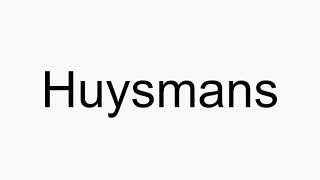 How to pronounce Huysmans [upl. by Ardnasella]