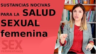 Sustancias nocivas para la salud sexual femenina  Sexperimentando [upl. by Itteb989]