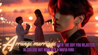 ♡ARRANGE MARRIAGE♡ with the guy you rejected in college but now hes a mafia king  jkff [upl. by Radcliffe252]