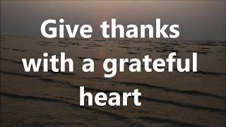 Give Thanks with a Grateful heart with Lyrics [upl. by Ruscio596]