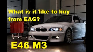 E46 M3  Buying from EAG What is is like EAG FirstLook New Arrivals Too [upl. by Mandel]