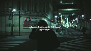 Şekersizİmkansız Bir Aşk Denir\speed up [upl. by Naras]