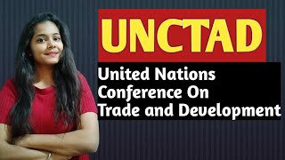 UNCTAD  UNITED NATIONS CONFERENCE ON TRADE AND DEVELOPMENT  By Shruti Gupta ♥ [upl. by Necila]