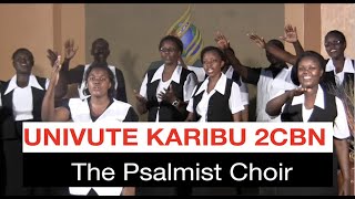 UNIVUTE KARIBU 2CBN  The Psalmist Choir [upl. by Atinauq407]