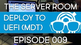 The Server Room  UEFI amp BIOS Operating System Installation with MDT 8443  Episode 009 [upl. by Washburn806]