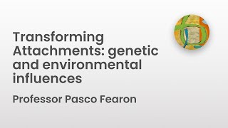 Transforming Attachments genetic and environmental influences  Professor Pasco Fearon [upl. by Katine512]