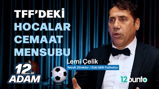 quotTFFdeki hocalar cemaat mensubuquot Lemi Çelik anlatıyor I 12Adam [upl. by Hilel]