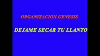 ORGANIZACION GENESIS DEJAME SECAR TU LLANTO [upl. by Editha]