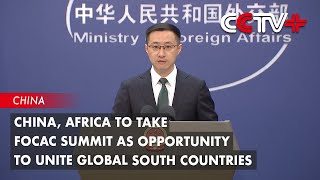 China Africa to Take FOCAC Summit as Opportunity to Unite Global South Countries [upl. by Riha380]