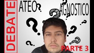 Ateo VS Agnostico parte 3 [upl. by Faro]