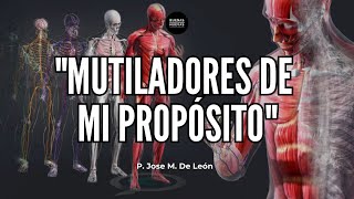 quotMutiladores de mi propósitoquot P Jose M De León [upl. by Mareld]