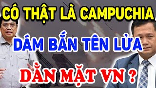 Có Thật Là Campuchia DÁM BẮN TÊN LỬA Dằn Mặt Việt Nam Không   Triết Lý Tinh Hoa [upl. by Kaile777]