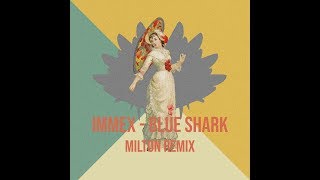 Immex  Blue Shark Milton Remix [upl. by Eneiluj]