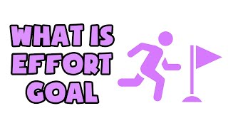 What is Effort Goal  Explained in 2 min [upl. by Salamone]