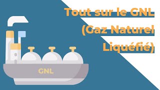 Tout sur le GNL Gaz Naturel Liquéfié [upl. by Christel]