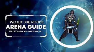 Rogue WOTLK SUBTLETY GUIDE ARENA [upl. by Ybloc27]