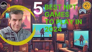 quot5 Best NFT Games To Play in 2024  Unlock PlaytoEarn Rewards 🎮💰quot [upl. by Ricoriki]