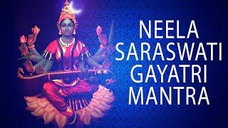 Neela Saraswati Gayatri Mantra  Must Chant For Success in Education  Powerful Chants for Studies [upl. by Swenson]