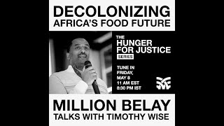 HUNGER FOR JUSTICE S1 E3  DECOLONIZING AFRICAS FOOD FUTURE MILLION BELAY  TIMOTHY WISE [upl. by Nolyat]