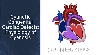 Cyanotic Congenital Cardiac Defects Physiology of Cyanosis by T Kulik et al  OPENPediatrics [upl. by Ehrman]