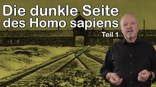 Die dunkle Seite des Homo sapiens  Teil 1 [upl. by Anelra420]