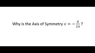 Why is the Axis of Symmetry x  B2A proof [upl. by Gazzo]