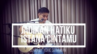 Jadikan Hatiku Istana CintaMU  Cover by Yovie Setiawan [upl. by Hannavas]