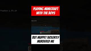 Muppetuh4je VIOLENTLY MURDERED Me In MINECRAFT [upl. by Fariss528]