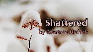 Shattered by Courtney Urchick [upl. by Nahshon88]